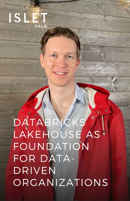 Islet Talk: Databricks Lakehouse as foundation for data-driven organizations