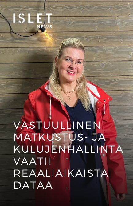 Islet News: Vastuullinen matkustus- ja kulujenhallinta vaatii reaaliaikaista dataa