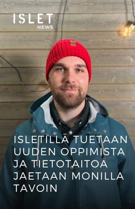 Islet News: Isletillä tuetaan uuden oppimista ja tietotaitoa jaetaan monilla tavoin