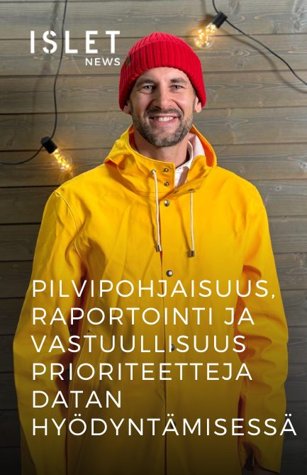 Islet News: Pilvipohjaisuus, raportointi ja vastuullisuus prioriteetteja datan hyödyntämisessä