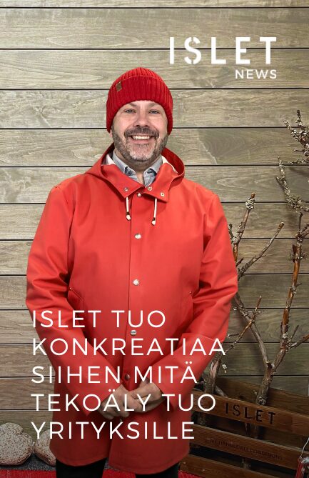 Islet tuo kon­krea­ti­aa sii­hen mitä teko­ä­ly tuo yrityksille
